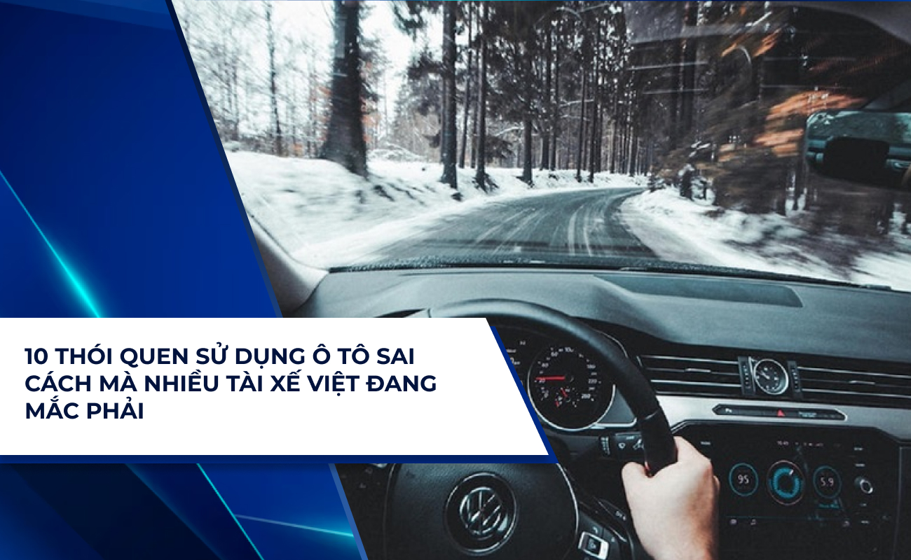 10 thói quen sử dụng ô tô sai cách