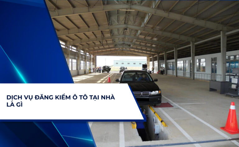 Dịch Vụ Đăng Kiểm Ô Tô Tại Nhà